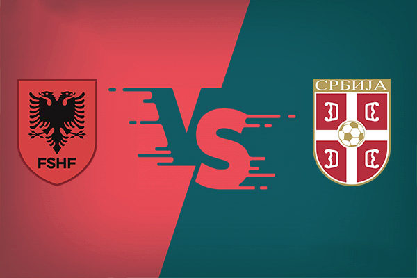 Albania vs Serbia nhận định kết quả vào 01h45 08/06