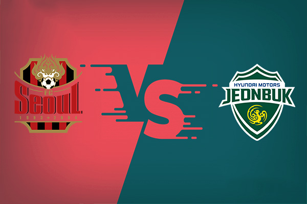 FC Seoul vs Jeonbuk nhận định trận đấu vào 17h30 02/07