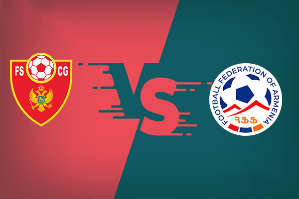 Montenegro vs Armenia nhận định kết quả vào 01h00 10/06