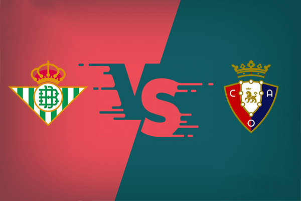 Real Betis vs Osasuna nhận định kết quả vào 02h00 12/05