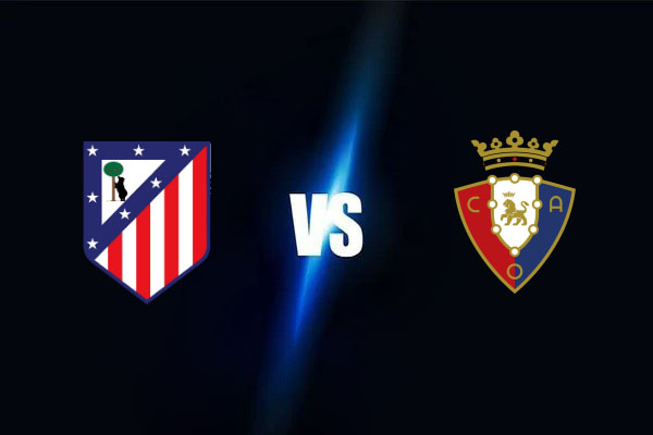 Soi kèo Atletico Madrid vs Osasuna, 22h15 ngày 12/01: La Liga